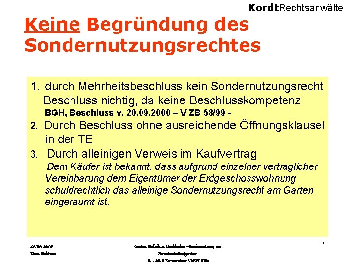 Kordt. Rechtsanwälte Keine Begründung des Sondernutzungsrechtes 1. durch Mehrheitsbeschluss kein Sondernutzungsrecht Beschluss nichtig, da