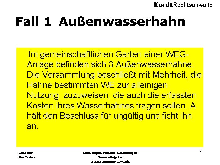 Kordt. Rechtsanwälte Fall 1 Außenwasserhahn Im gemeinschaftlichen Garten einer WEGAnlage befinden sich 3 Außenwasserhähne.