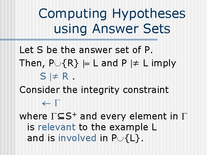 Computing Hypotheses using Answer Sets Let S be the answer set of P. Then,