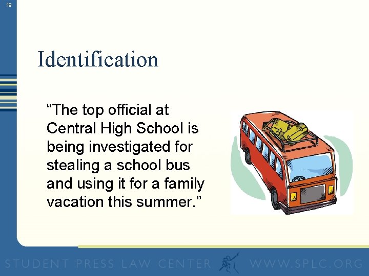 19 Identification “The top official at Central High School is being investigated for stealing