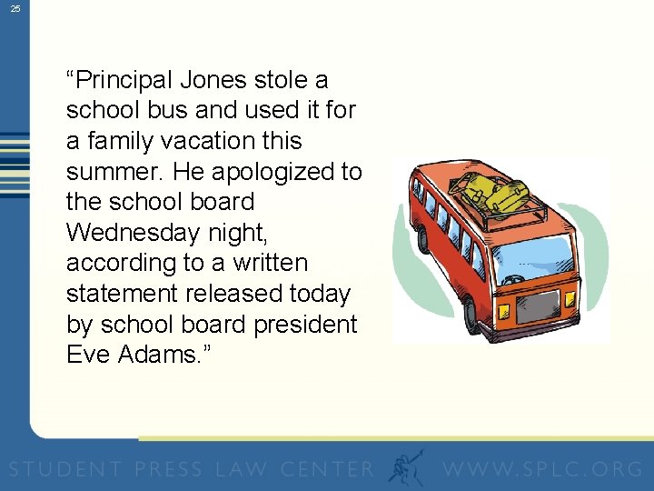 25 “Principal Jones stole a school bus and used it for a family vacation