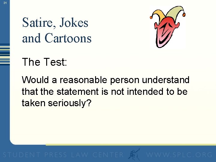 31 Satire, Jokes and Cartoons The Test: Would a reasonable person understand that the