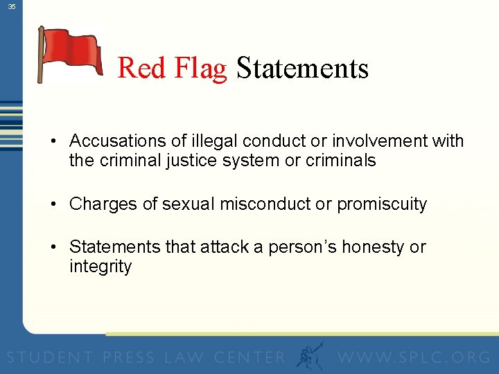 35 Red Flag Statements • Accusations of illegal conduct or involvement with the criminal