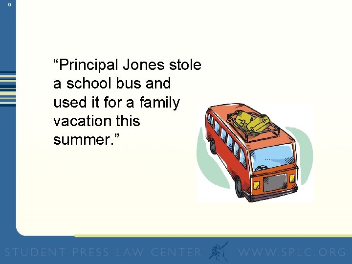 9 “Principal Jones stole a school bus and used it for a family vacation