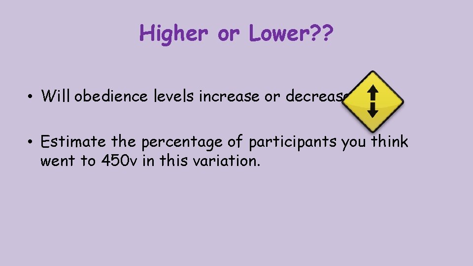 Higher or Lower? ? • Will obedience levels increase or decrease? • Estimate the