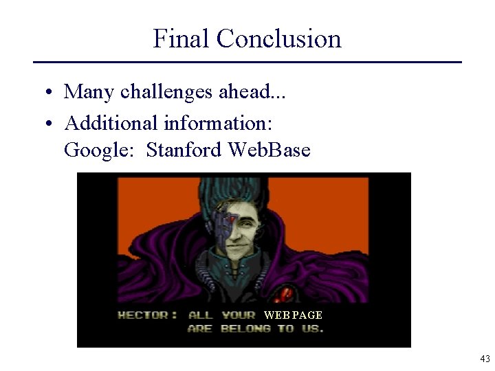 Final Conclusion • Many challenges ahead. . . • Additional information: Google: Stanford Web.