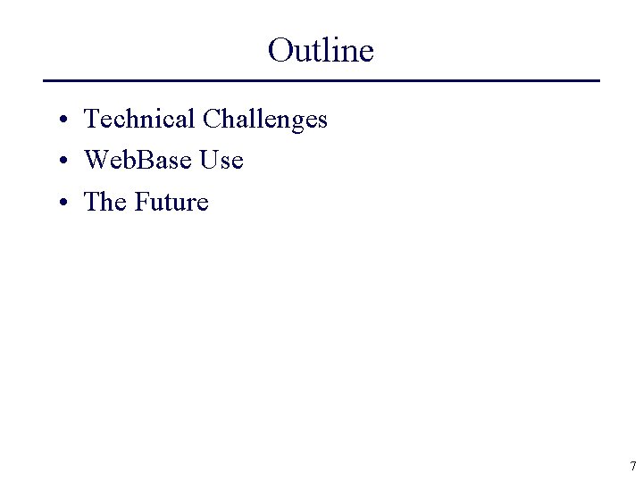 Outline • Technical Challenges • Web. Base Use • The Future 7 
