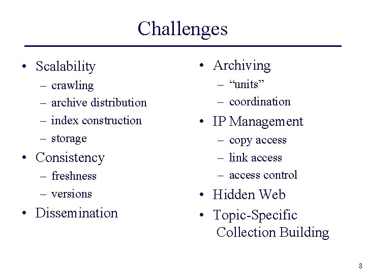 Challenges • Scalability – – crawling archive distribution index construction storage • Consistency –