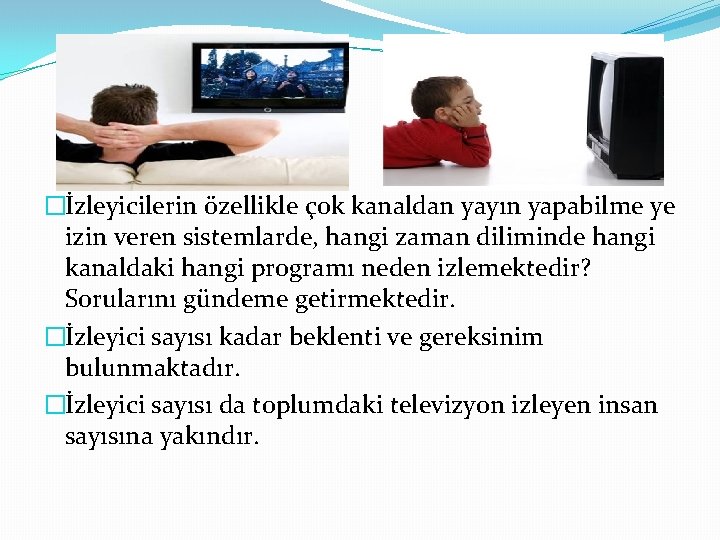 �İzleyicilerin özellikle çok kanaldan yayın yapabilme ye izin veren sistemlarde, hangi zaman diliminde hangi