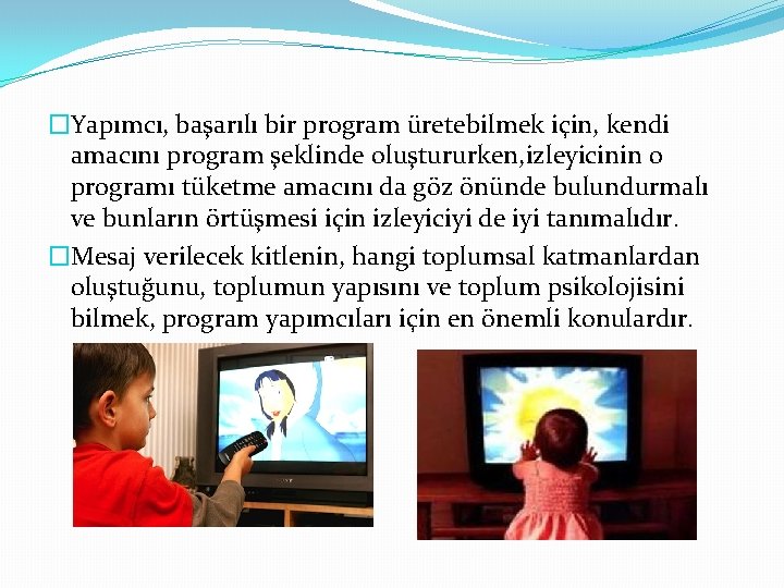 �Yapımcı, başarılı bir program üretebilmek için, kendi amacını program şeklinde oluştururken, izleyicinin o programı