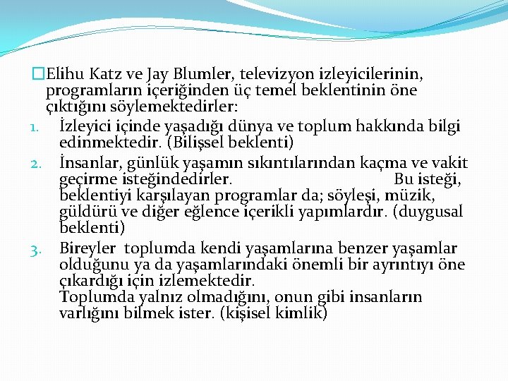 �Elihu Katz ve Jay Blumler, televizyon izleyicilerinin, programların içeriğinden üç temel beklentinin öne çıktığını