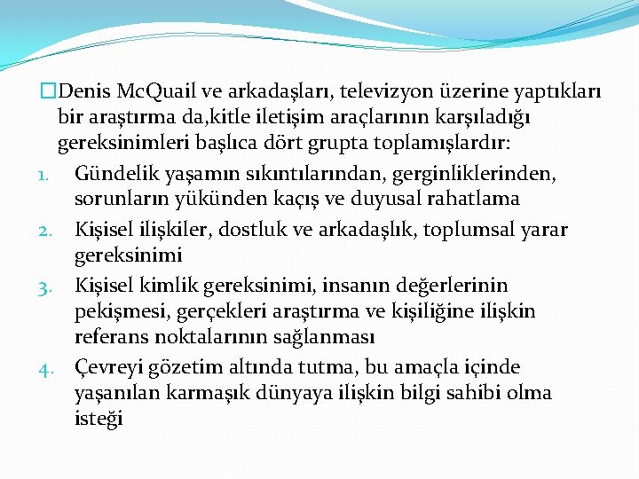 �Denis Mc. Quail ve arkadaşları, televizyon üzerine yaptıkları bir araştırma da, kitle iletişim araçlarının