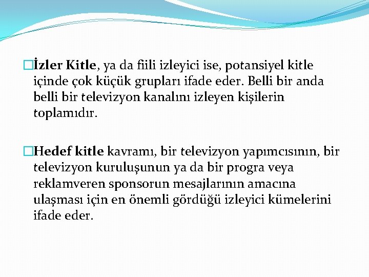 �İzler Kitle, ya da fiili izleyici ise, potansiyel kitle içinde çok küçük grupları ifade