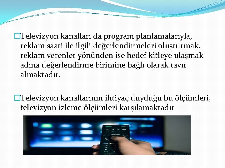 �Televizyon kanalları da program planlamalarıyla, reklam saati ile ilgili değerlendirmeleri oluşturmak, reklam verenler yönünden