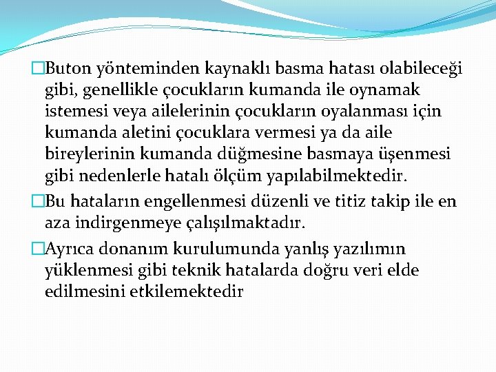 �Buton yönteminden kaynaklı basma hatası olabileceği gibi, genellikle çocukların kumanda ile oynamak istemesi veya