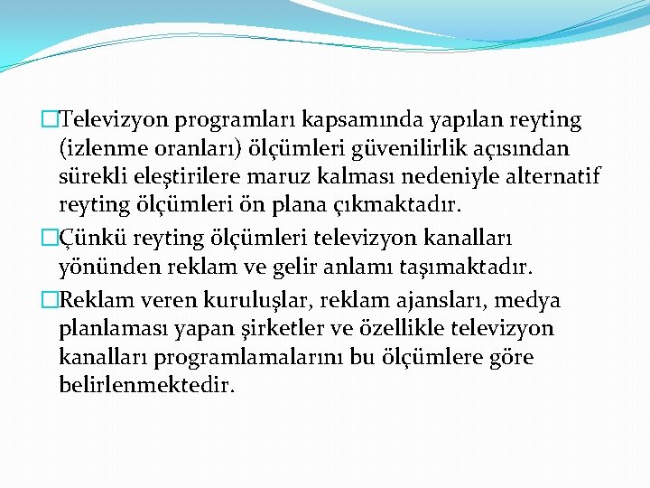 �Televizyon programları kapsamında yapılan reyting (izlenme oranları) ölçümleri güvenilirlik açısından sürekli eleştirilere maruz kalması