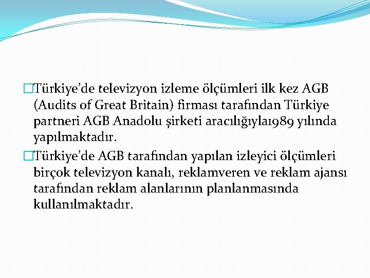 �Türkiye’de televizyon izleme ölçümleri ilk kez AGB (Audits of Great Britain) firması tarafından Türkiye
