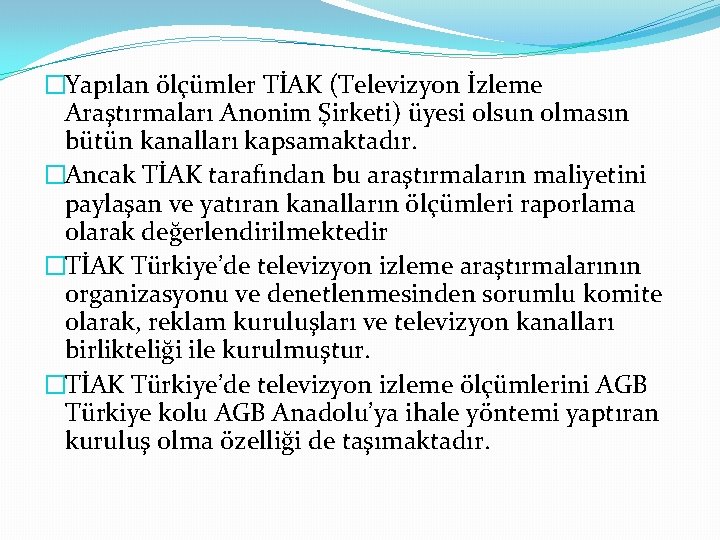 �Yapılan ölçümler TİAK (Televizyon İzleme Araştırmaları Anonim Şirketi) üyesi olsun olmasın bütün kanalları kapsamaktadır.