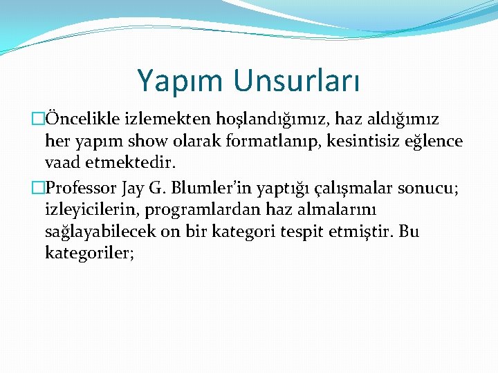 Yapım Unsurları �Öncelikle izlemekten hoşlandığımız, haz aldığımız her yapım show olarak formatlanıp, kesintisiz eğlence