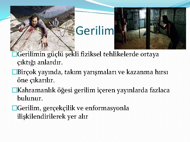 Gerilim �Gerilimin güçlü şekli fiziksel tehlikelerde ortaya çıktığı anlardır. �Birçok yayında, takım yarışmaları ve