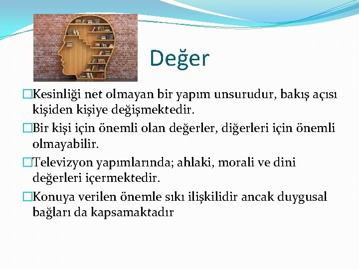 Değer �Kesinliği net olmayan bir yapım unsurudur, bakış açısı kişiden kişiye değişmektedir. �Bir kişi