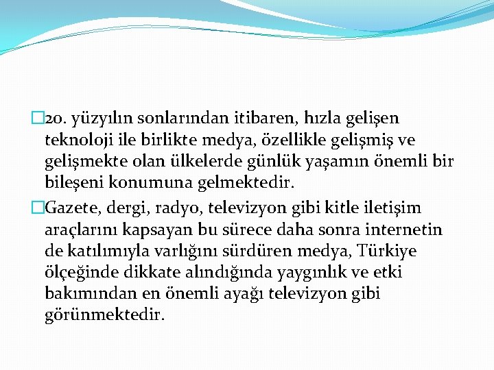 � 20. yüzyılın sonlarından itibaren, hızla gelişen teknoloji ile birlikte medya, özellikle gelişmiş ve