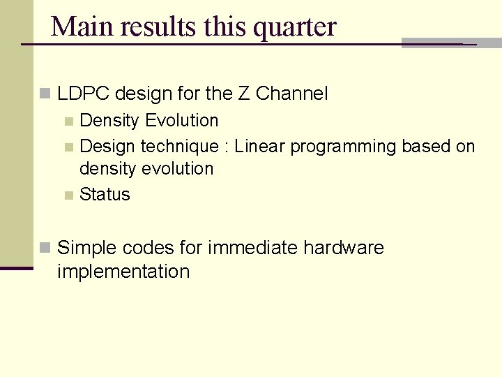 Main results this quarter n LDPC design for the Z Channel n Density Evolution