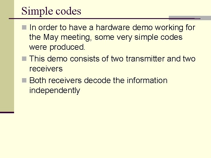 Simple codes n In order to have a hardware demo working for the May