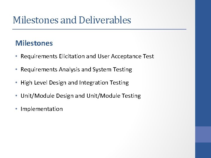 Milestones and Deliverables Milestones • Requirements Elicitation and User Acceptance Test • Requirements Analysis