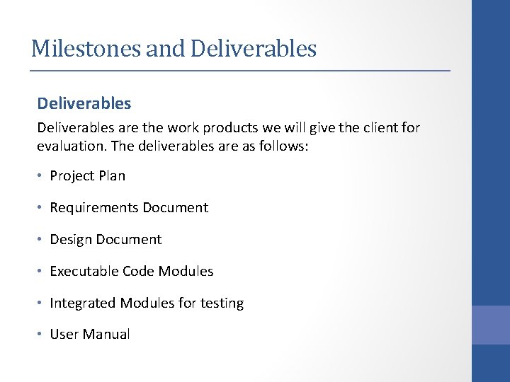 Milestones and Deliverables are the work products we will give the client for evaluation.
