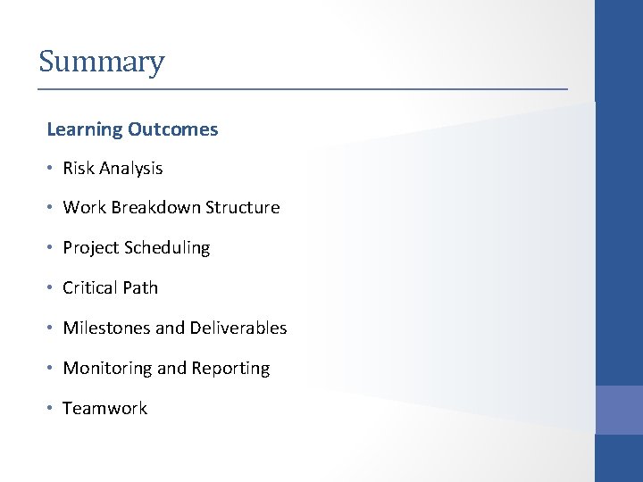 Summary Learning Outcomes • Risk Analysis • Work Breakdown Structure • Project Scheduling •