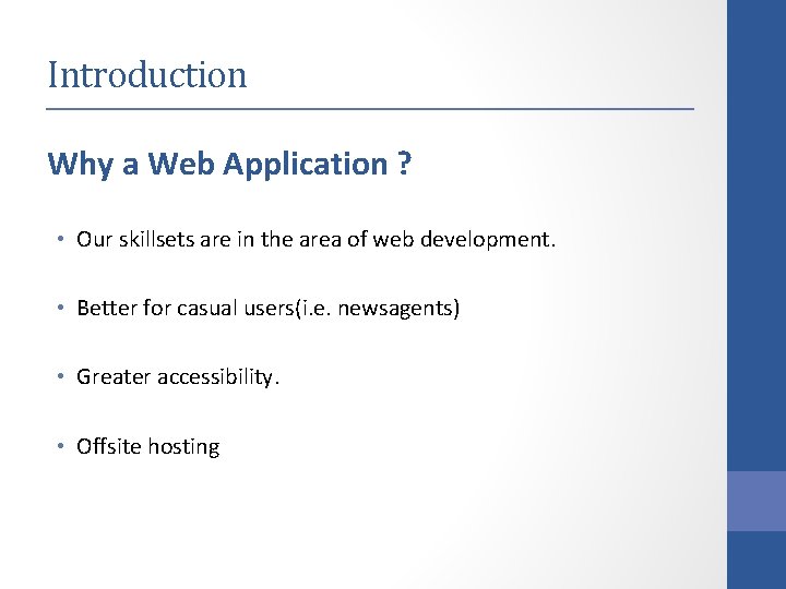 Introduction Why a Web Application ? • Our skillsets are in the area of