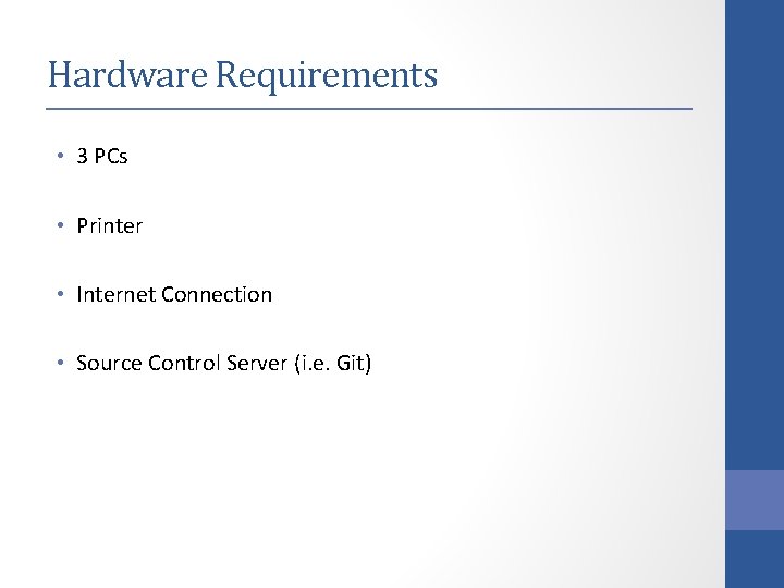 Hardware Requirements • 3 PCs • Printer • Internet Connection • Source Control Server