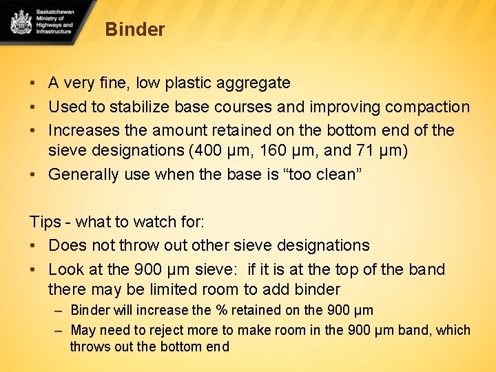 Binder • A very fine, low plastic aggregate • Used to stabilize base courses