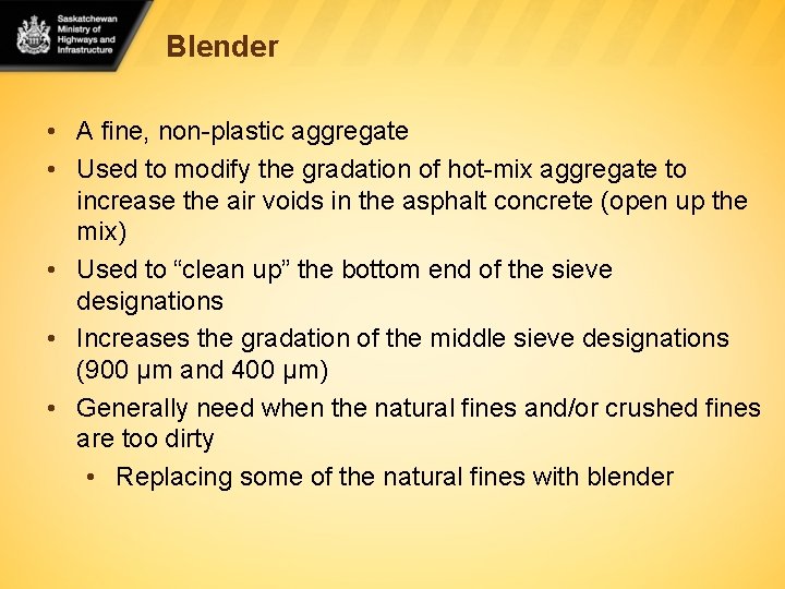 Blender • A fine, non-plastic aggregate • Used to modify the gradation of hot-mix