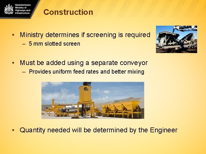 Construction • Ministry determines if screening is required – 5 mm slotted screen •