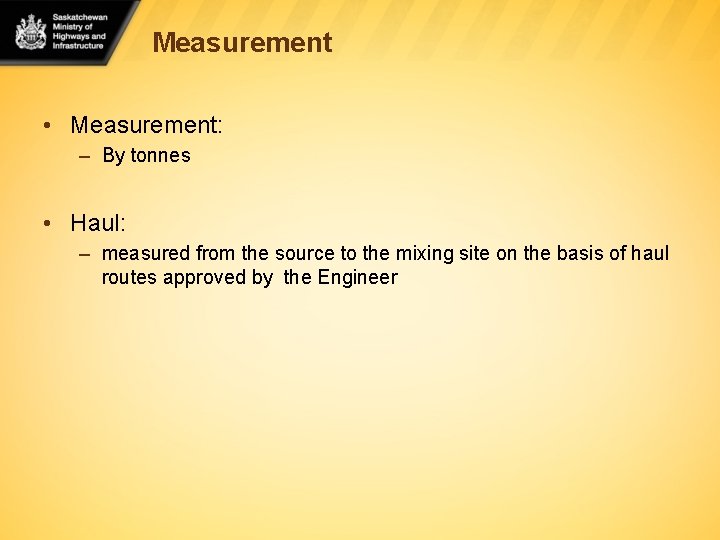 Measurement • Measurement: – By tonnes • Haul: – measured from the source to
