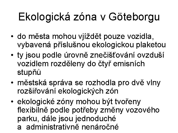 Ekologická zóna v Göteborgu • do města mohou vjíždět pouze vozidla, vybavená příslušnou ekologickou