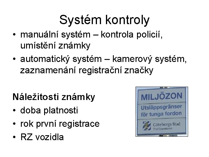 Systém kontroly • manuální systém – kontrola policií, umístění známky • automatický systém –