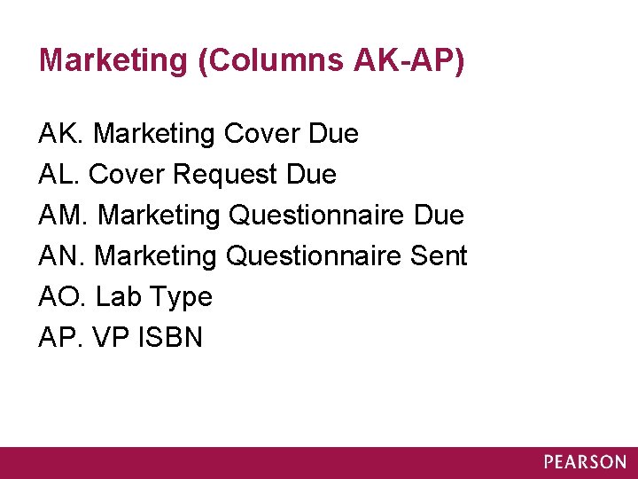 Marketing (Columns AK-AP) AK. Marketing Cover Due AL. Cover Request Due AM. Marketing Questionnaire