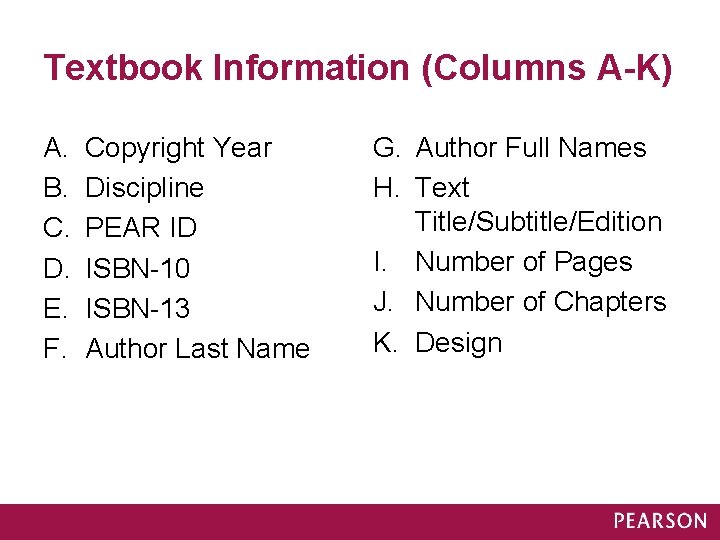Textbook Information (Columns A-K) A. B. C. D. E. F. Copyright Year Discipline PEAR