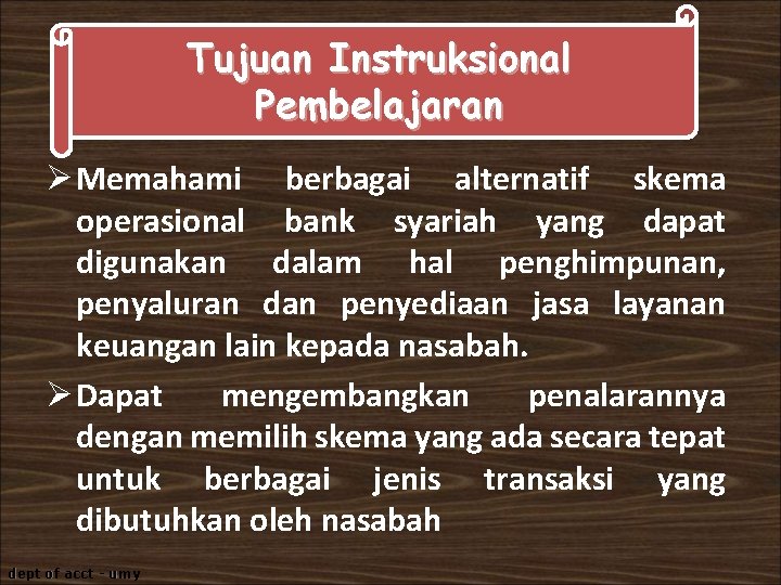 Tujuan Instruksional Pembelajaran Ø Memahami berbagai alternatif skema operasional bank syariah yang dapat digunakan