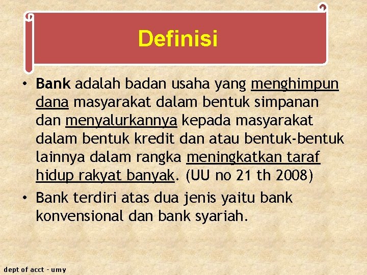 Definisi • Bank adalah badan usaha yang menghimpun dana masyarakat dalam bentuk simpanan dan