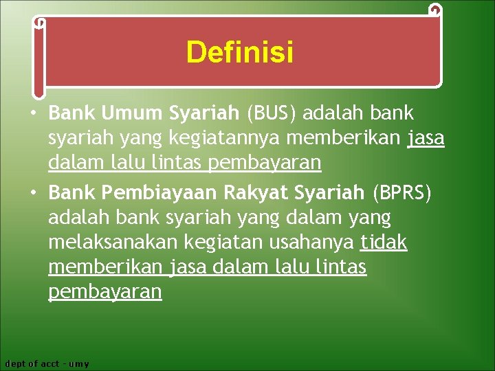 Definisi • Bank Umum Syariah (BUS) adalah bank syariah yang kegiatannya memberikan jasa dalam
