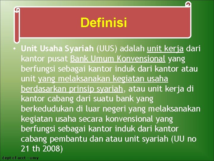 Definisi • Unit Usaha Syariah (UUS) adalah unit kerja dari kantor pusat Bank Umum