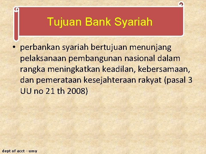 Tujuan Bank Syariah • perbankan syariah bertujuan menunjang pelaksanaan pembangunan nasional dalam rangka meningkatkan