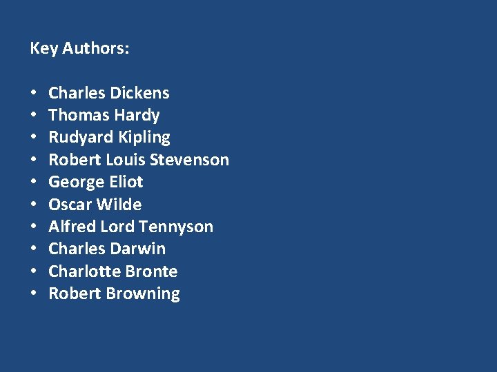 Key Authors: • • • Charles Dickens Thomas Hardy Rudyard Kipling Robert Louis Stevenson