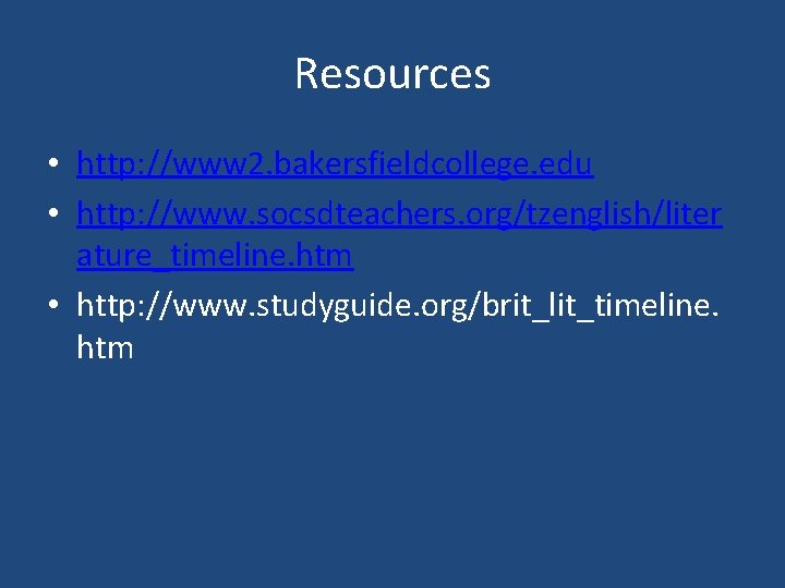 Resources • http: //www 2. bakersfieldcollege. edu • http: //www. socsdteachers. org/tzenglish/liter ature_timeline. htm