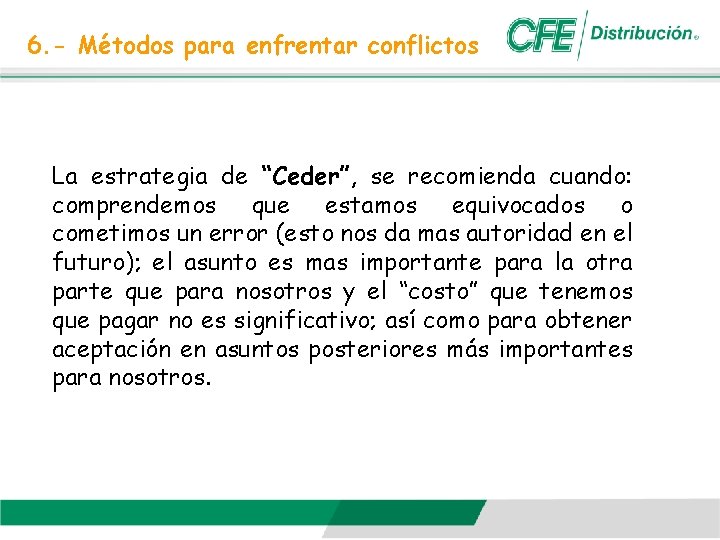 6. - Métodos para enfrentar conflictos La estrategia de “Ceder”, se recomienda cuando: comprendemos