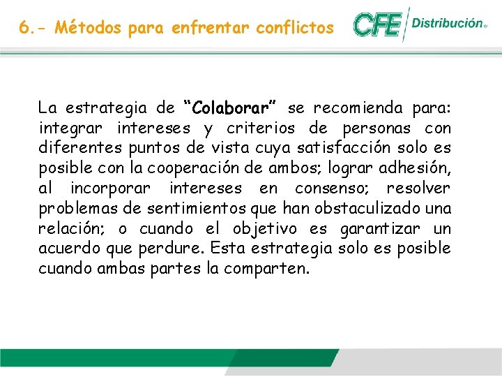 6. - Métodos para enfrentar conflictos La estrategia de “Colaborar” se recomienda para: integrar